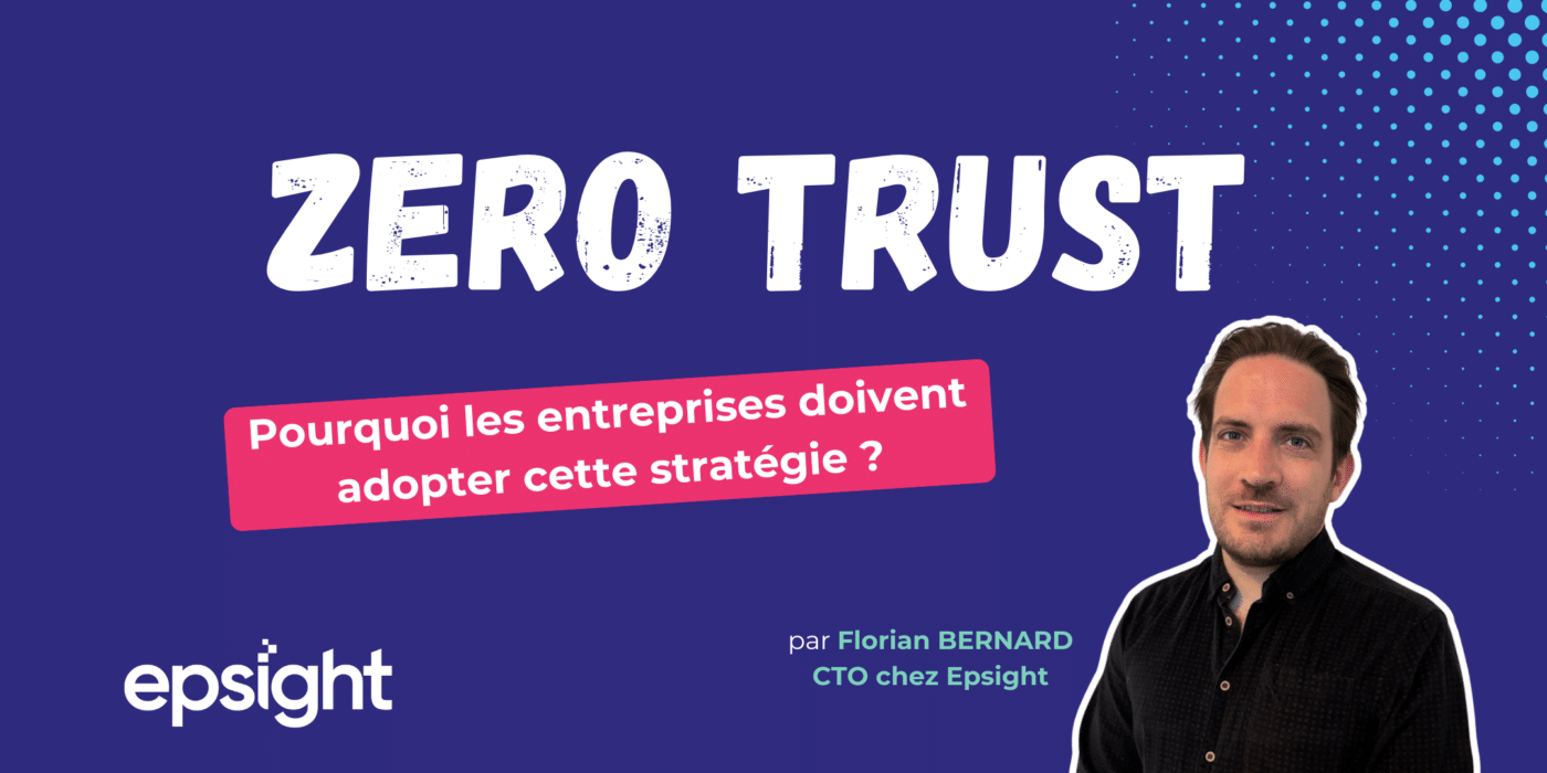 pourquoi adopter le zero trust selon epsight